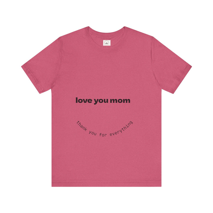Love You Mom Short Sleeve Tee - Thankful Gift for Mother's Day