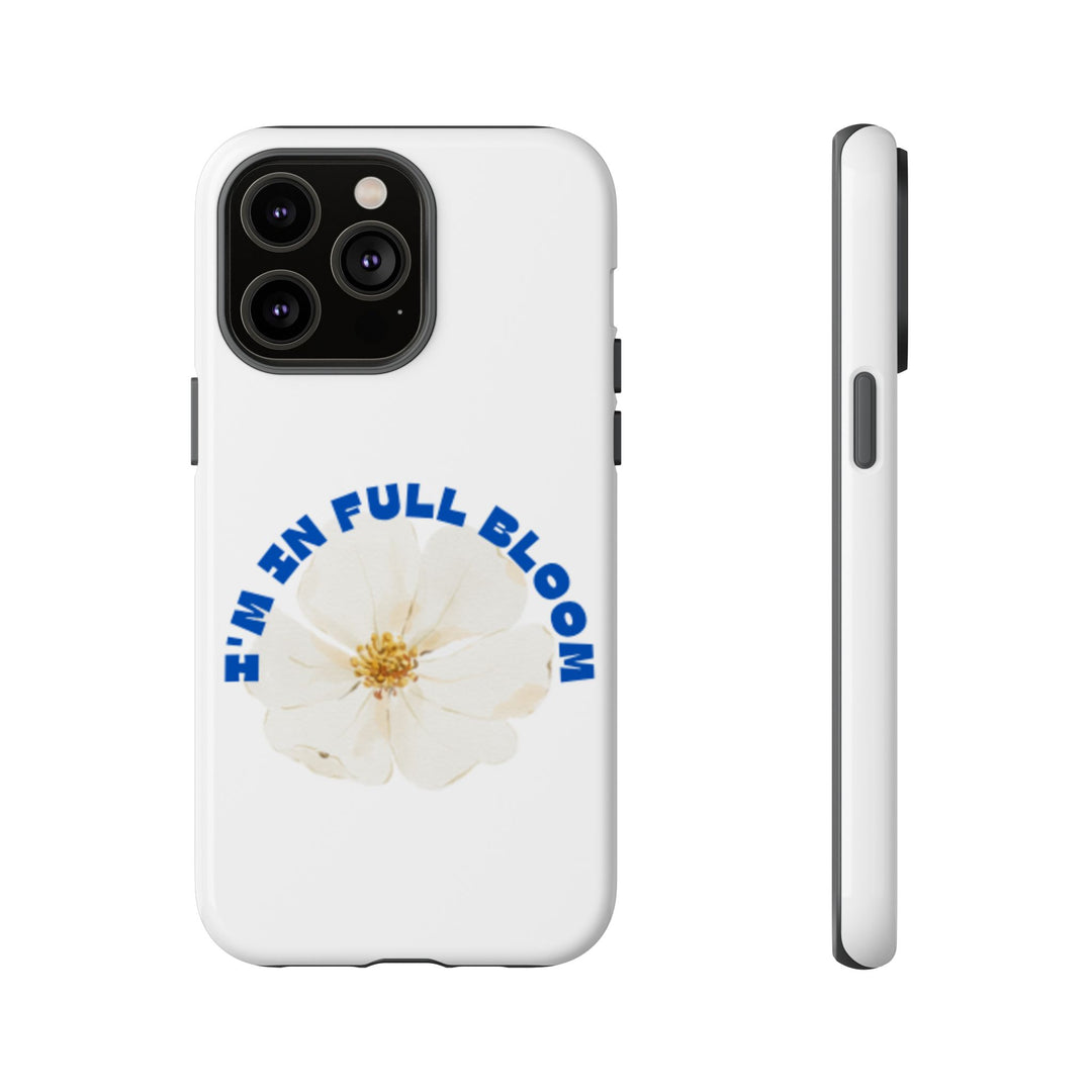 Floral Phone Case - 'I'm in Full Bloom' Design - Stylish & Durable Tough Cases