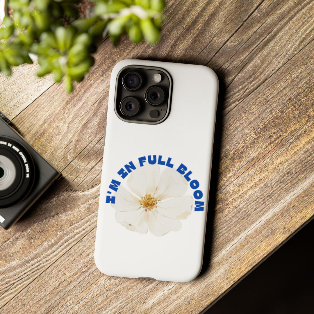 Floral Phone Case - 'I'm in Full Bloom' Design - Stylish & Durable Tough Cases