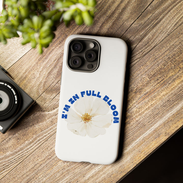 Floral Phone Case - 'I'm in Full Bloom' Design - Stylish & Durable Tough Cases