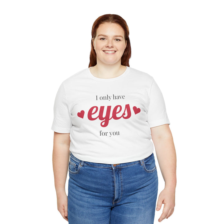 Valentine's Day Love Tee - "I Only Have Eyes for You" Unisex Jersey Short Sleeve Shirt