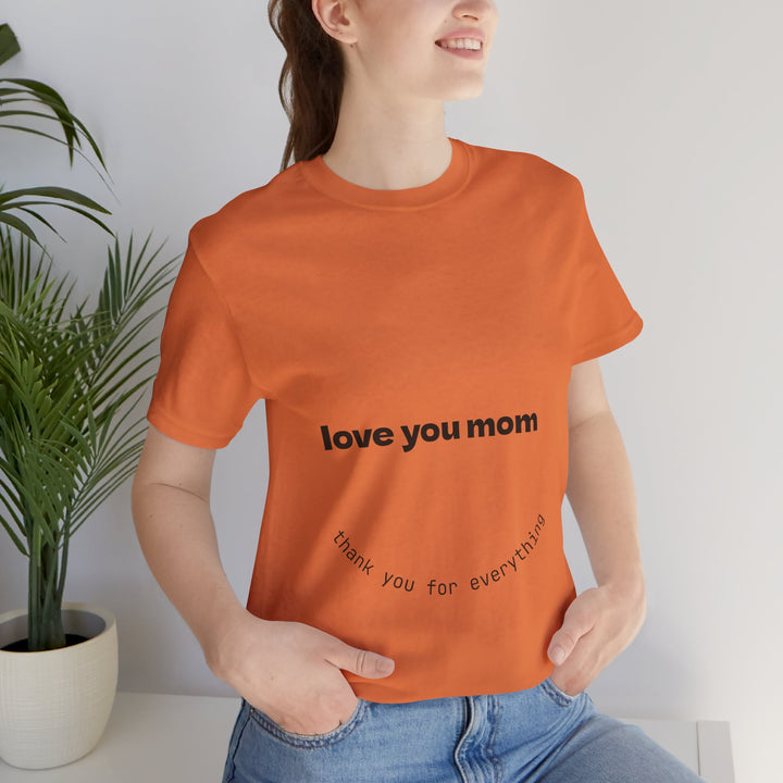 Love You Mom Short Sleeve Tee - Thankful Gift for Mother's Day