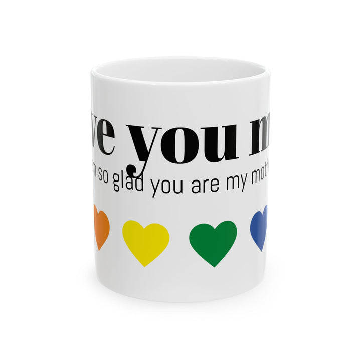I Love You Mom Ceramic Mug - Colorful Heart Design (11oz, 15oz)