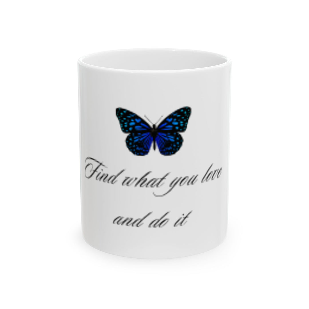 Inspirational Butterfly Mug - "Find What You Love and Do It" - 11oz & 15oz Ceramic Coffee Cup