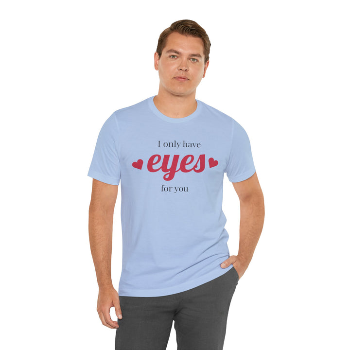 Valentine's Day Love Tee - "I Only Have Eyes for You" Unisex Jersey Short Sleeve Shirt