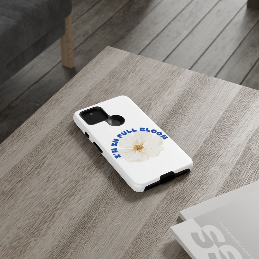 Floral Phone Case - 'I'm in Full Bloom' Design - Stylish & Durable Tough Cases