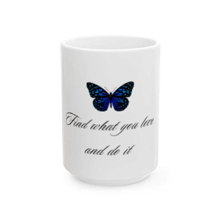 Inspirational Butterfly Mug - "Find What You Love and Do It" - 11oz & 15oz Ceramic Coffee Cup