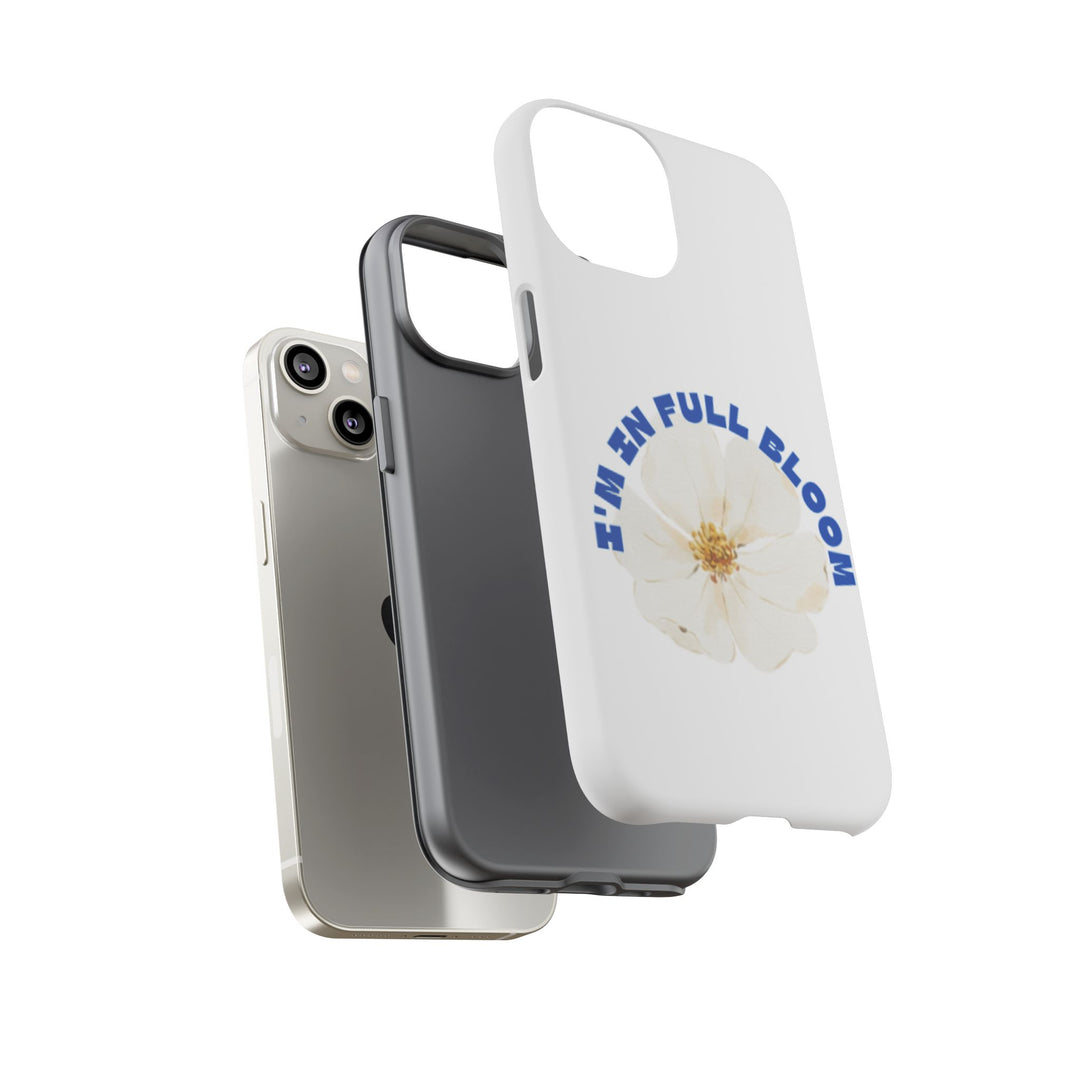 Floral Phone Case - 'I'm in Full Bloom' Design - Stylish & Durable Tough Cases