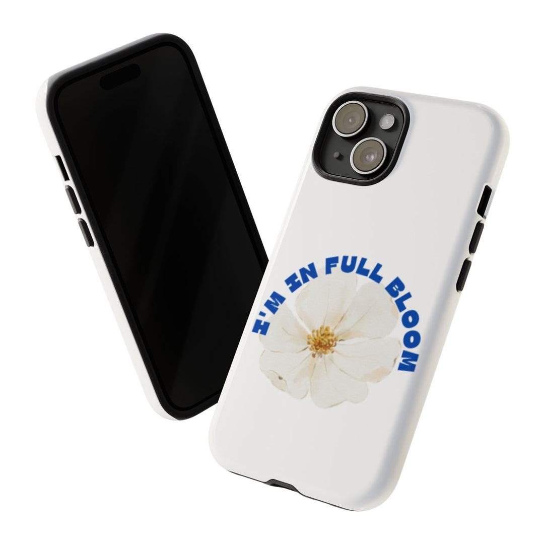 Floral Phone Case - 'I'm in Full Bloom' Design - Stylish & Durable Tough Cases