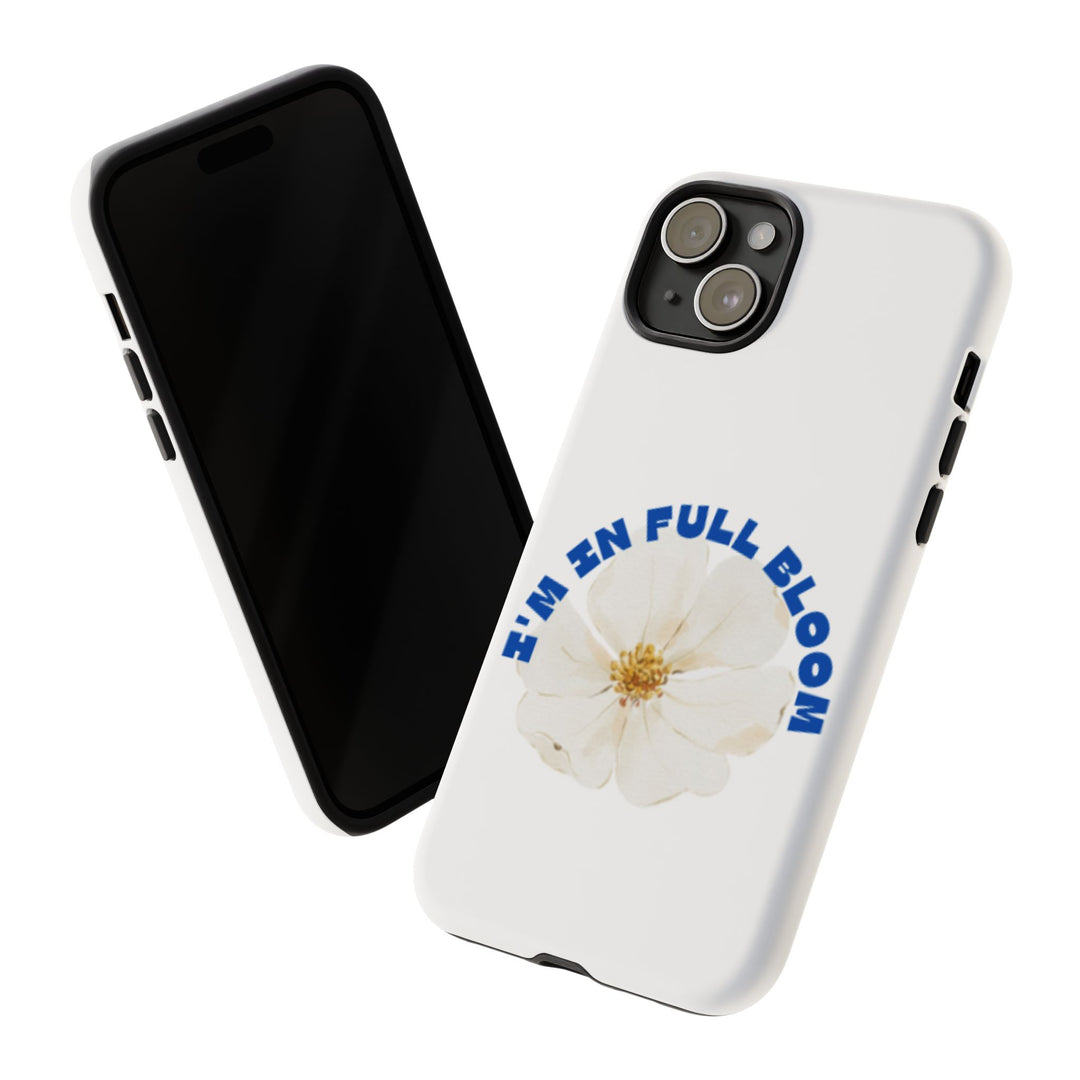 Floral Phone Case - 'I'm in Full Bloom' Design - Stylish & Durable Tough Cases