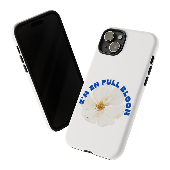 Floral Phone Case - 'I'm in Full Bloom' Design - Stylish & Durable Tough Cases