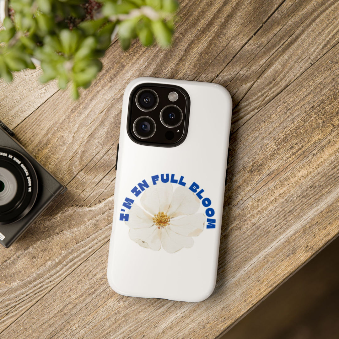 Floral Phone Case - 'I'm in Full Bloom' Design - Stylish & Durable Tough Cases