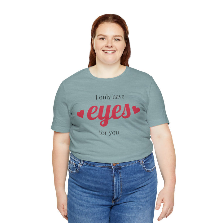 Valentine's Day Love Tee - "I Only Have Eyes for You" Unisex Jersey Short Sleeve Shirt