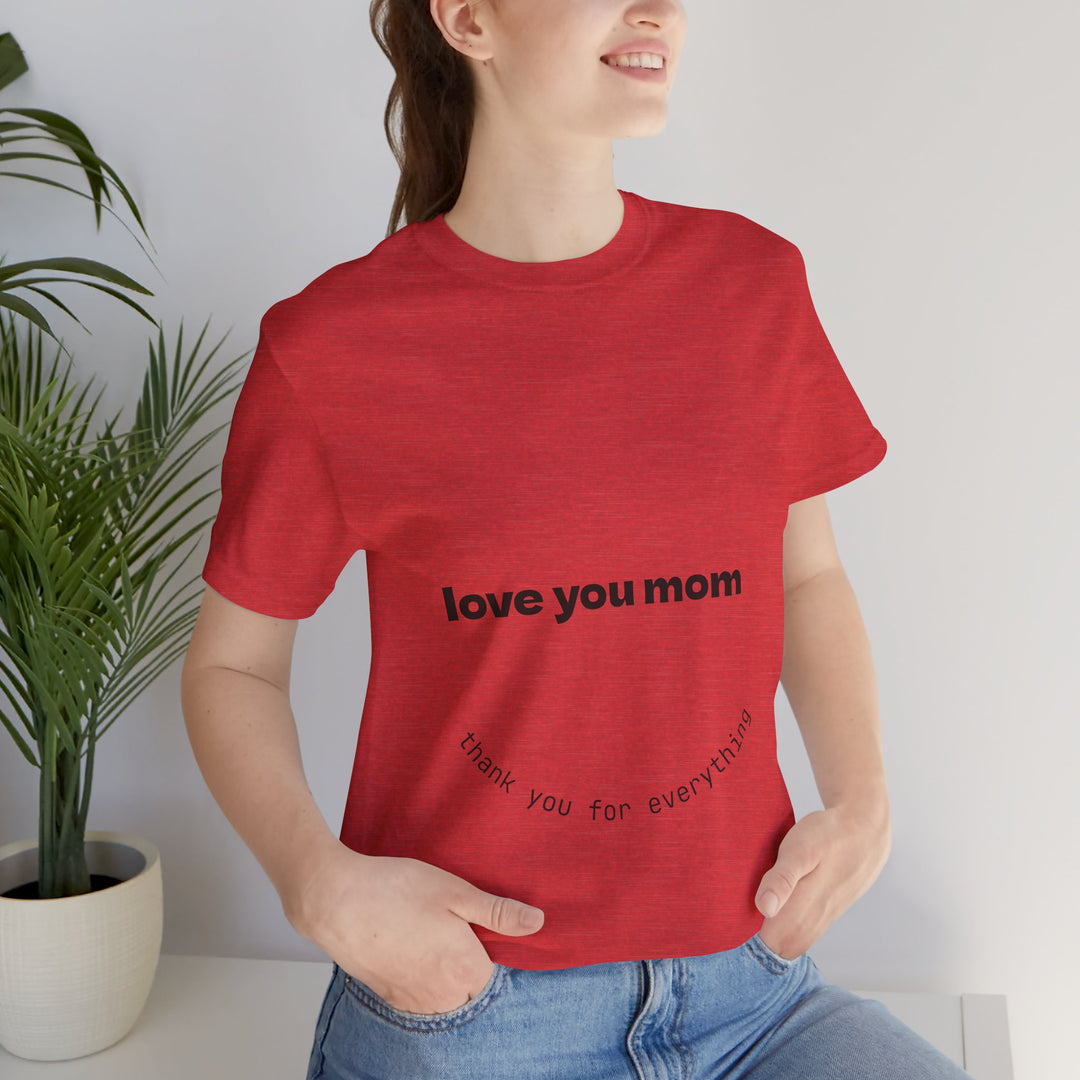 Love You Mom Short Sleeve Tee - Thankful Gift for Mother's Day