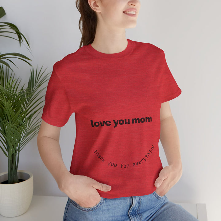 Love You Mom Short Sleeve Tee - Thankful Gift for Mother's Day