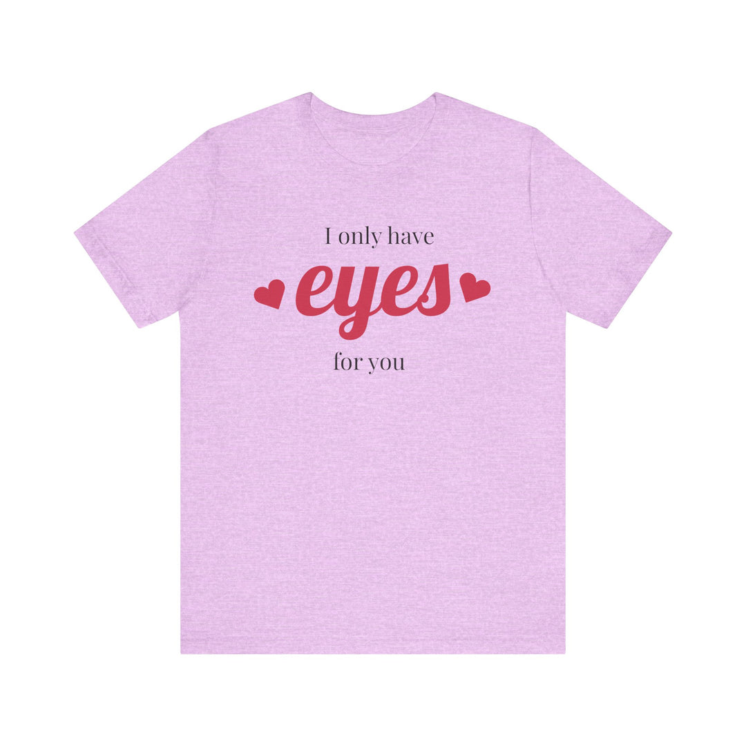 Valentine's Day Love Tee - "I Only Have Eyes for You" Unisex Jersey Short Sleeve Shirt