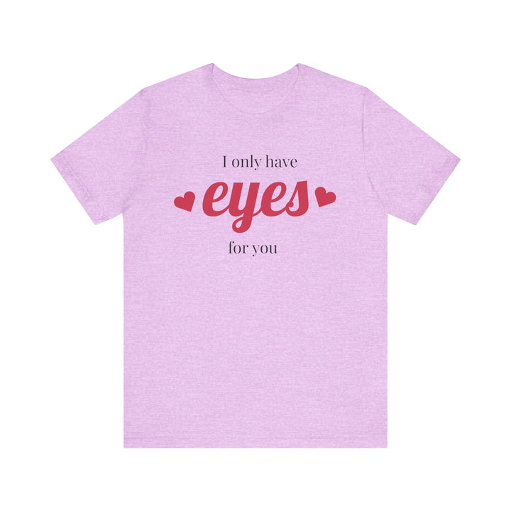 Valentine's Day Love Tee - "I Only Have Eyes for You" Unisex Jersey Short Sleeve Shirt