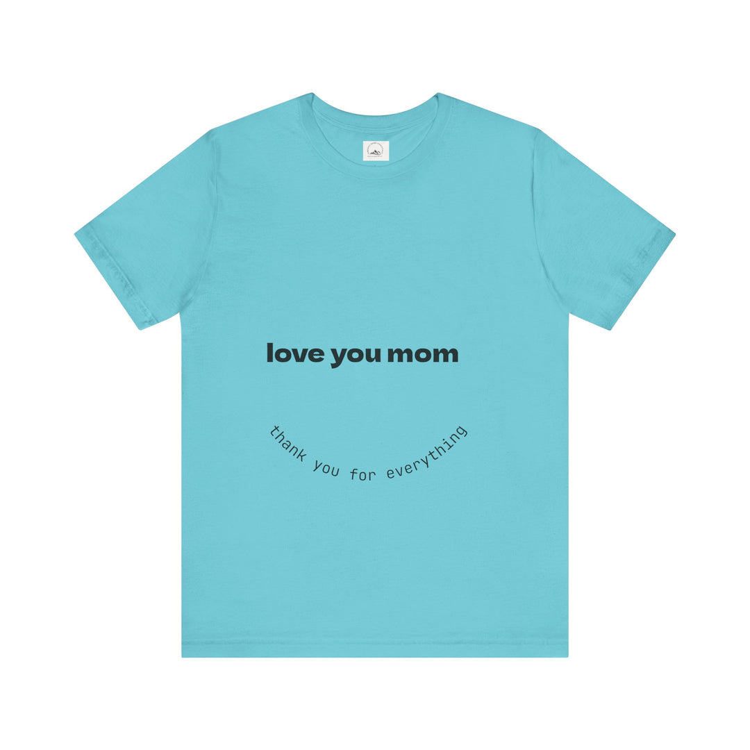 Love You Mom Short Sleeve Tee - Thankful Gift for Mother's Day