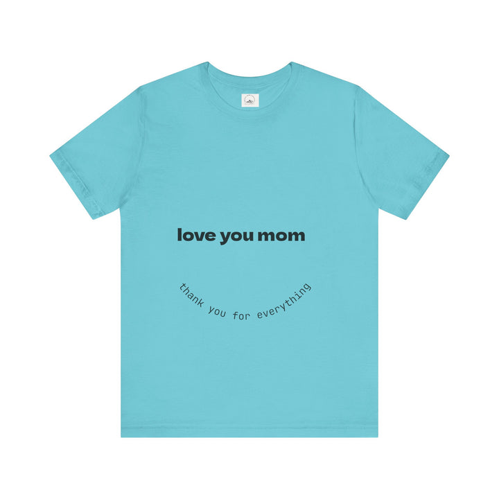 Love You Mom Short Sleeve Tee - Thankful Gift for Mother's Day
