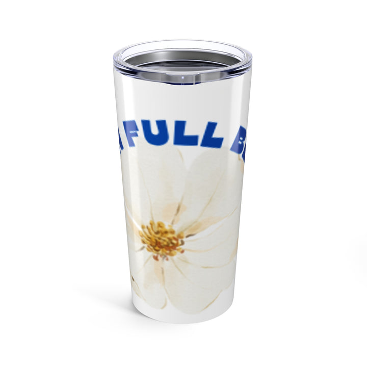 Inspirational Floral Tumbler 20oz - "I'm Full Bloom" Travel Mug