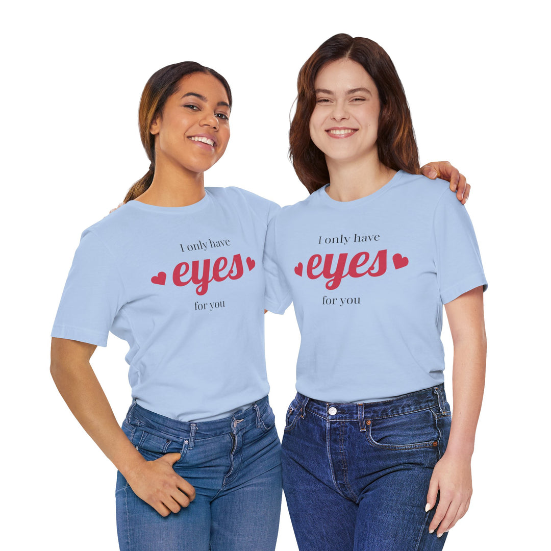 Valentine's Day Love Tee - "I Only Have Eyes for You" Unisex Jersey Short Sleeve Shirt