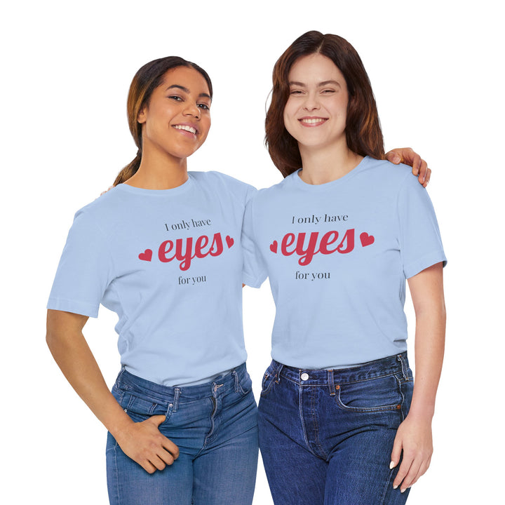 Valentine's Day Love Tee - "I Only Have Eyes for You" Unisex Jersey Short Sleeve Shirt