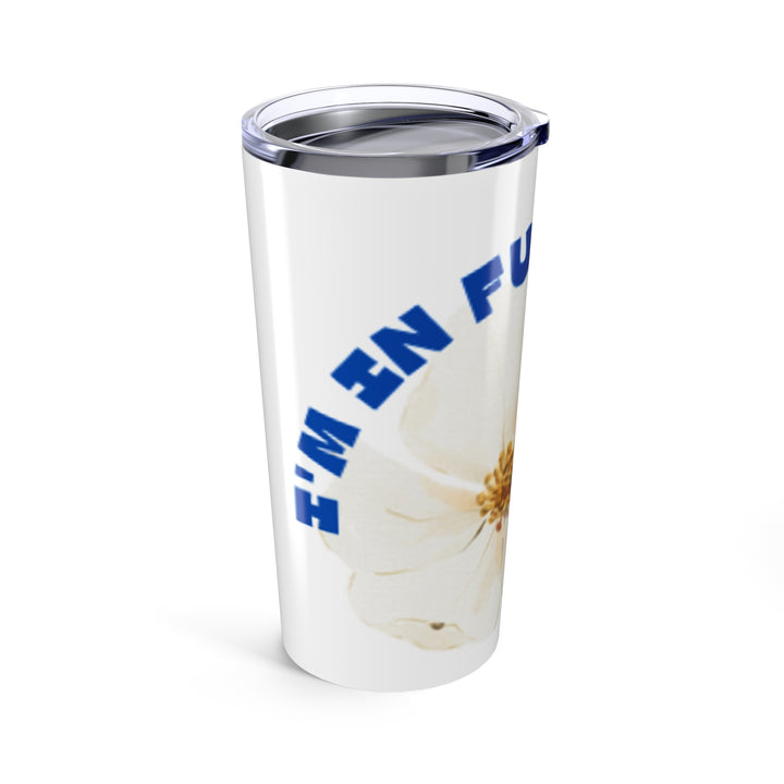Inspirational Floral Tumbler 20oz - "I'm Full Bloom" Travel Mug