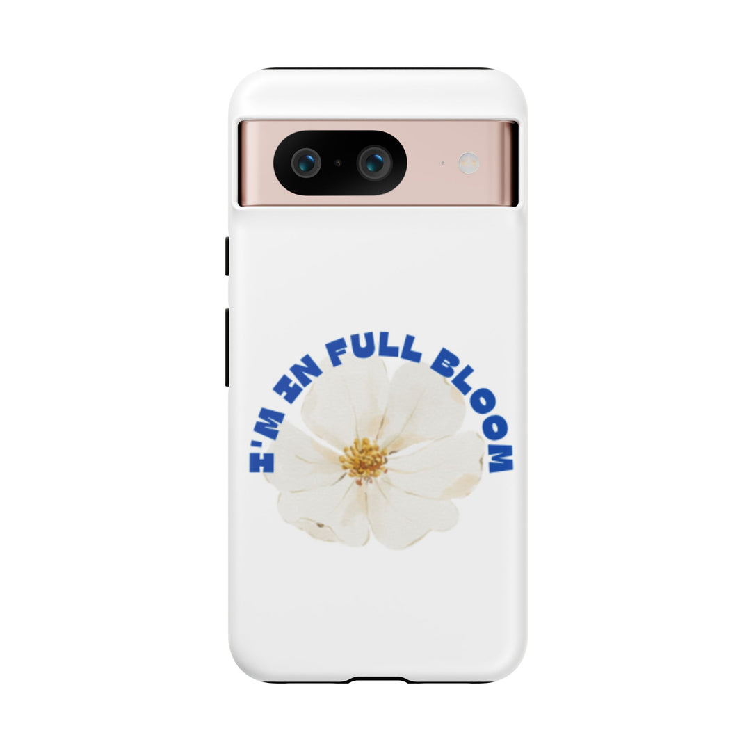 Floral Phone Case - 'I'm in Full Bloom' Design - Stylish & Durable Tough Cases