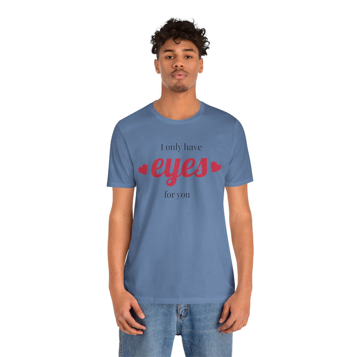 Valentine's Day Love Tee - "I Only Have Eyes for You" Unisex Jersey Short Sleeve Shirt
