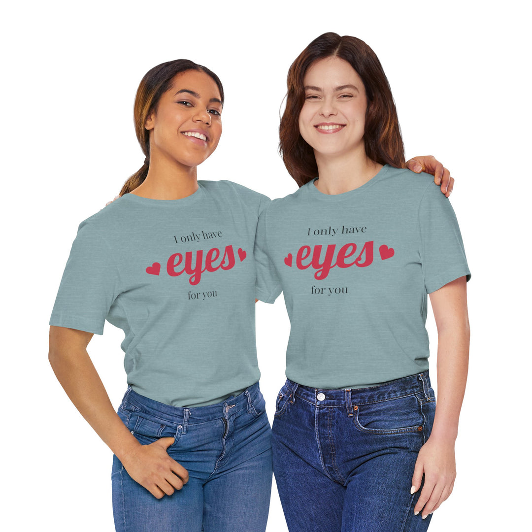 Valentine's Day Love Tee - "I Only Have Eyes for You" Unisex Jersey Short Sleeve Shirt