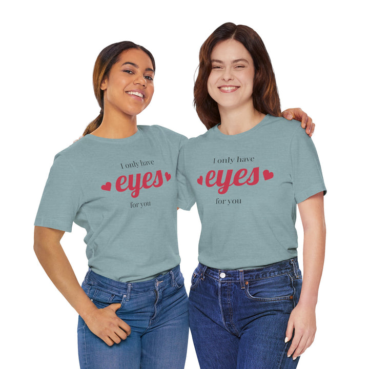 Valentine's Day Love Tee - "I Only Have Eyes for You" Unisex Jersey Short Sleeve Shirt