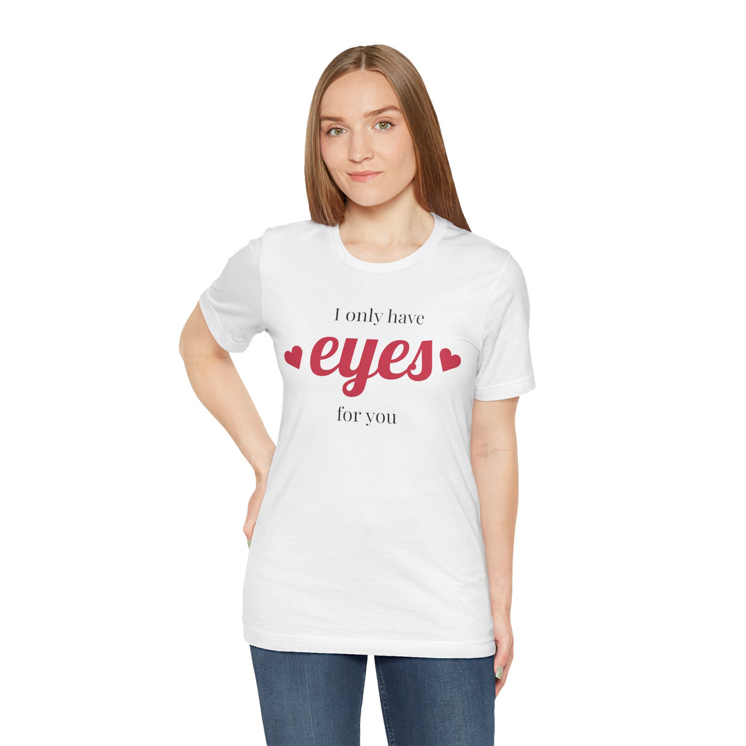 Valentine's Day Love Tee - "I Only Have Eyes for You" Unisex Jersey Short Sleeve Shirt