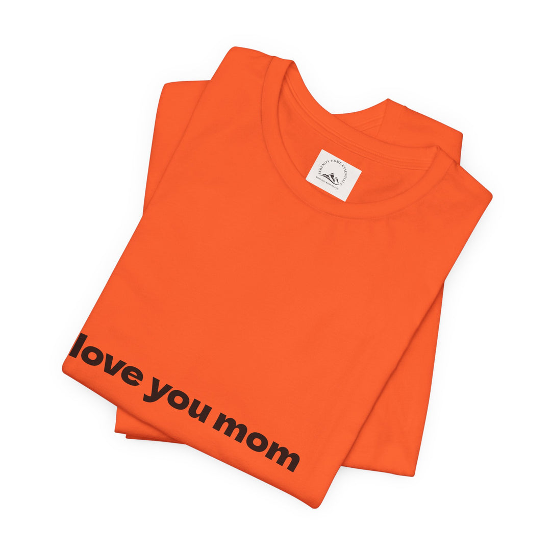 Love You Mom Short Sleeve Tee - Thankful Gift for Mother's Day
