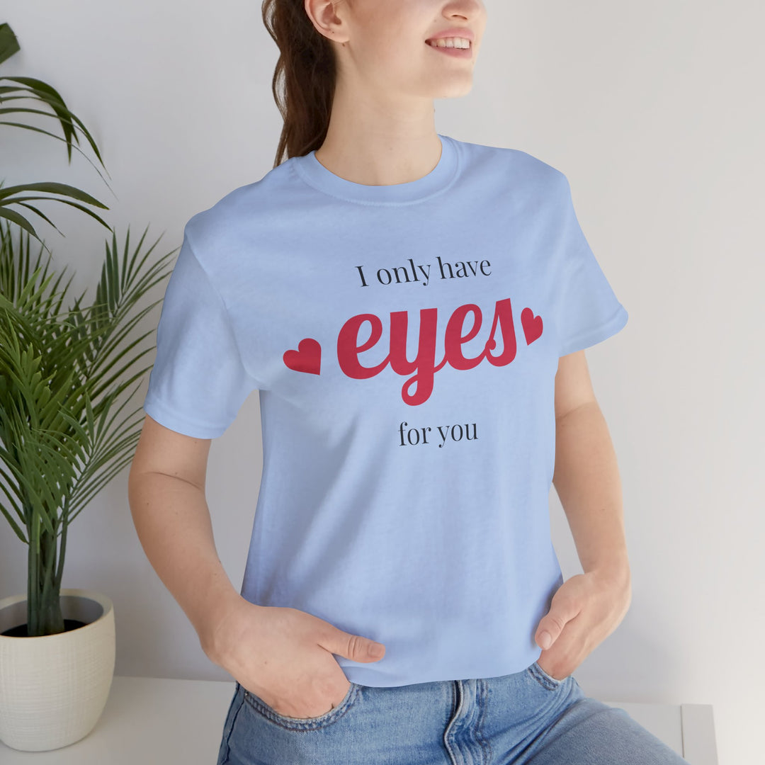 Valentine's Day Love Tee - "I Only Have Eyes for You" Unisex Jersey Short Sleeve Shirt