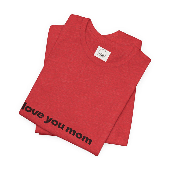 Love You Mom Short Sleeve Tee - Thankful Gift for Mother's Day