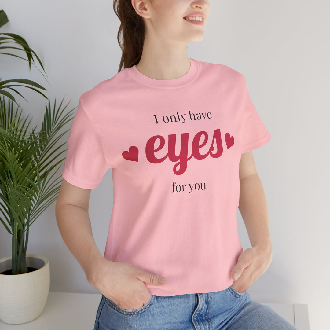 Valentine's Day Love Tee - "I Only Have Eyes for You" Unisex Jersey Short Sleeve Shirt