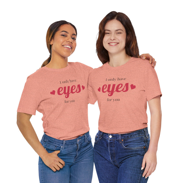 Valentine's Day Love Tee - "I Only Have Eyes for You" Unisex Jersey Short Sleeve Shirt