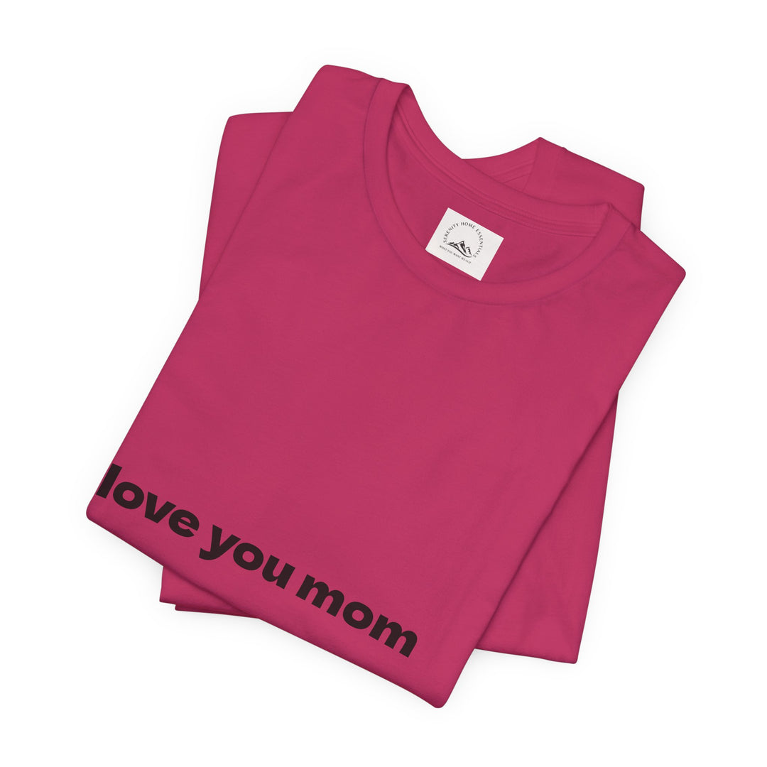 Love You Mom Short Sleeve Tee - Thankful Gift for Mother's Day