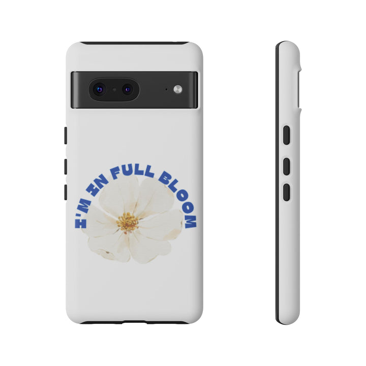 Floral Phone Case - 'I'm in Full Bloom' Design - Stylish & Durable Tough Cases