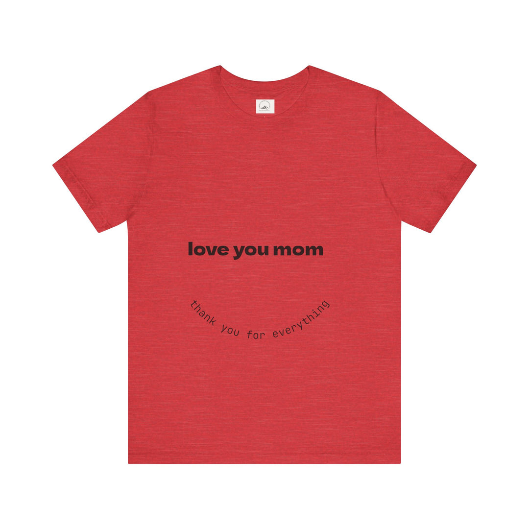 Love You Mom Short Sleeve Tee - Thankful Gift for Mother's Day