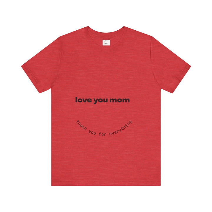 Love You Mom Short Sleeve Tee - Thankful Gift for Mother's Day