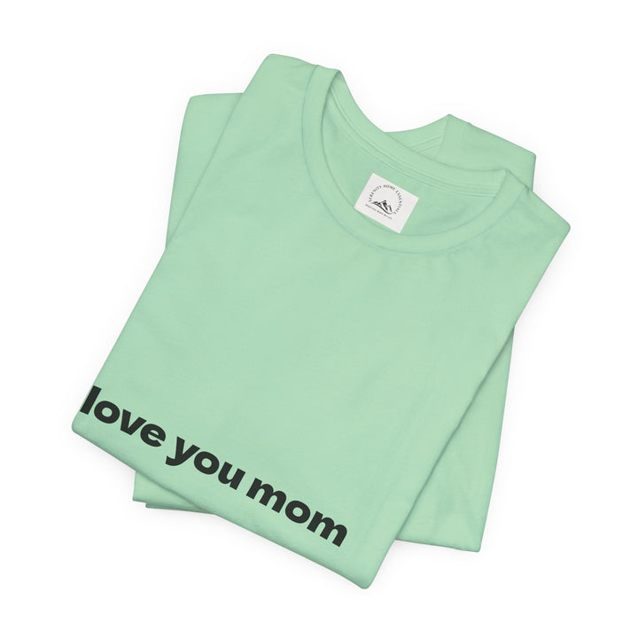 Love You Mom Short Sleeve Tee - Thankful Gift for Mother's Day
