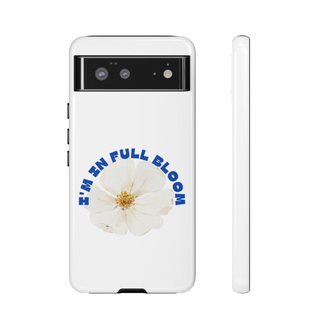 Floral Phone Case - 'I'm in Full Bloom' Design - Stylish & Durable Tough Cases