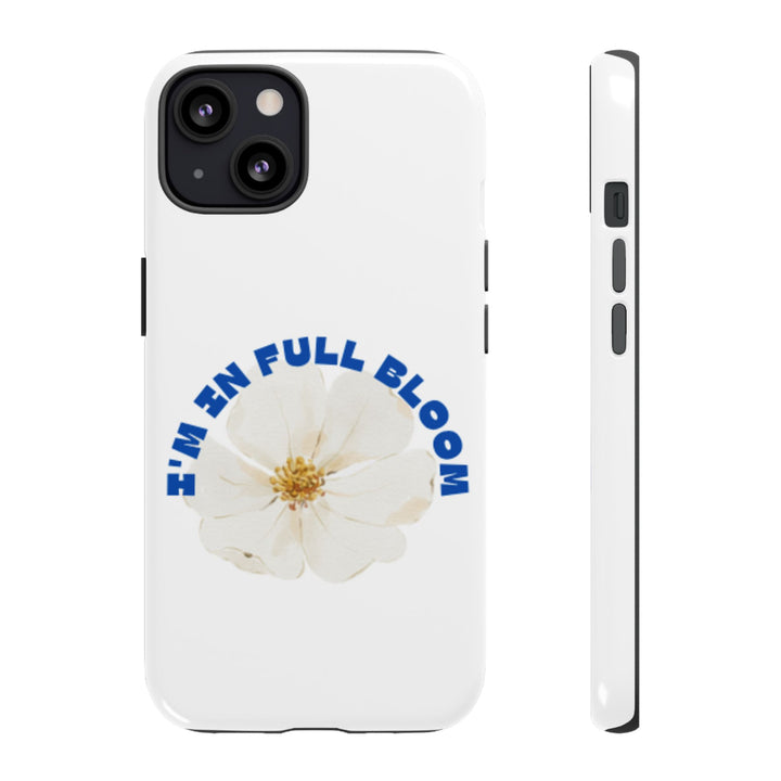 Floral Phone Case - 'I'm in Full Bloom' Design - Stylish & Durable Tough Cases