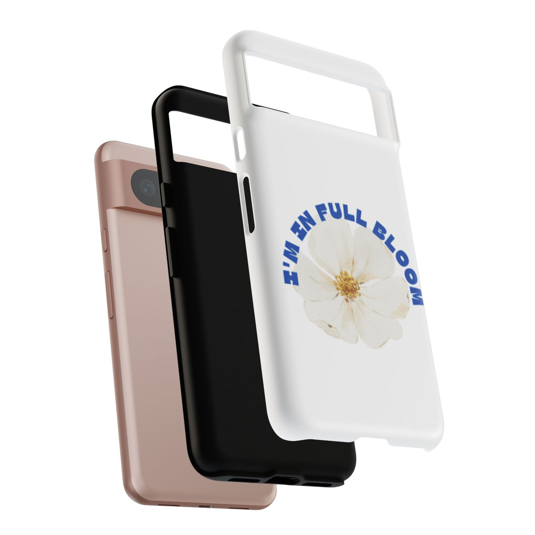 Floral Phone Case - 'I'm in Full Bloom' Design - Stylish & Durable Tough Cases