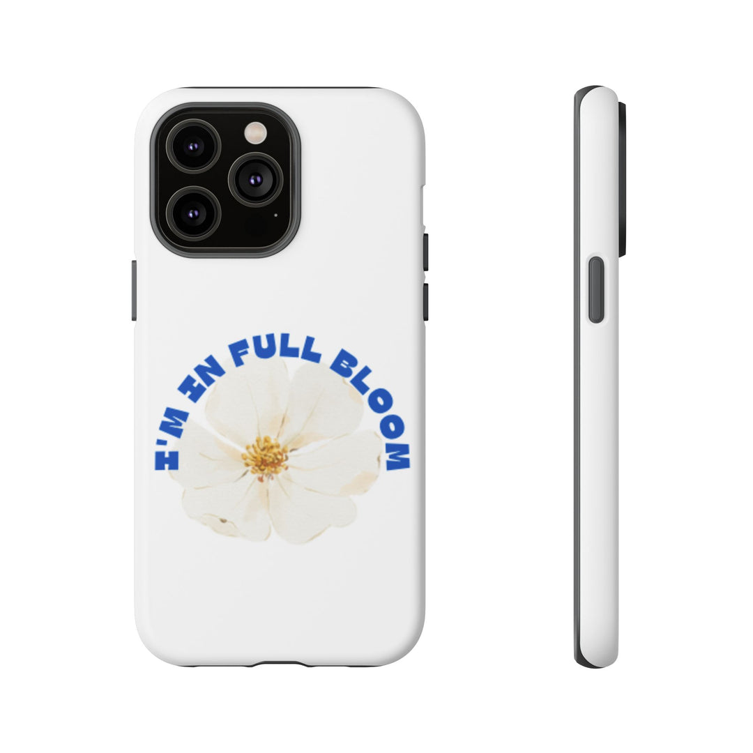 Floral Phone Case - 'I'm in Full Bloom' Design - Stylish & Durable Tough Cases