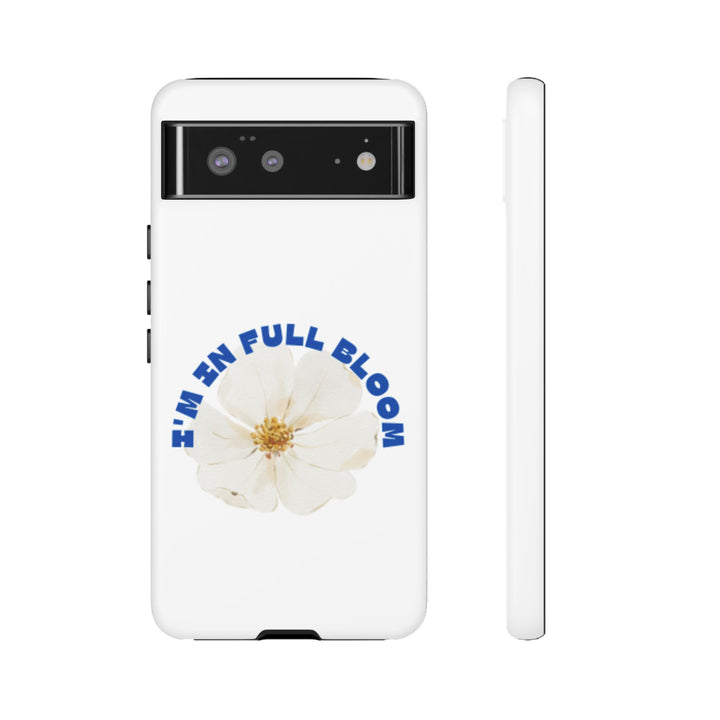 Floral Phone Case - 'I'm in Full Bloom' Design - Stylish & Durable Tough Cases