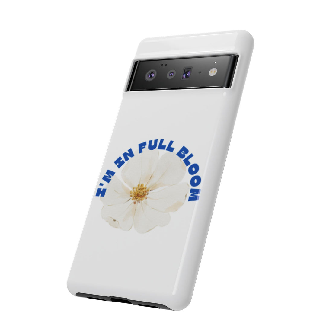 Floral Phone Case - 'I'm in Full Bloom' Design - Stylish & Durable Tough Cases