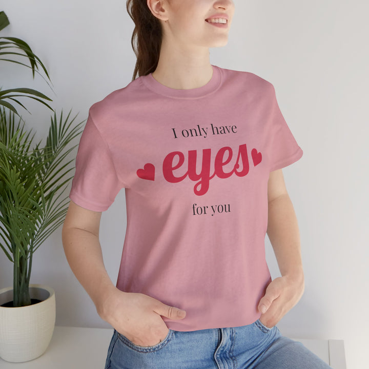Valentine's Day Love Tee - "I Only Have Eyes for You" Unisex Jersey Short Sleeve Shirt