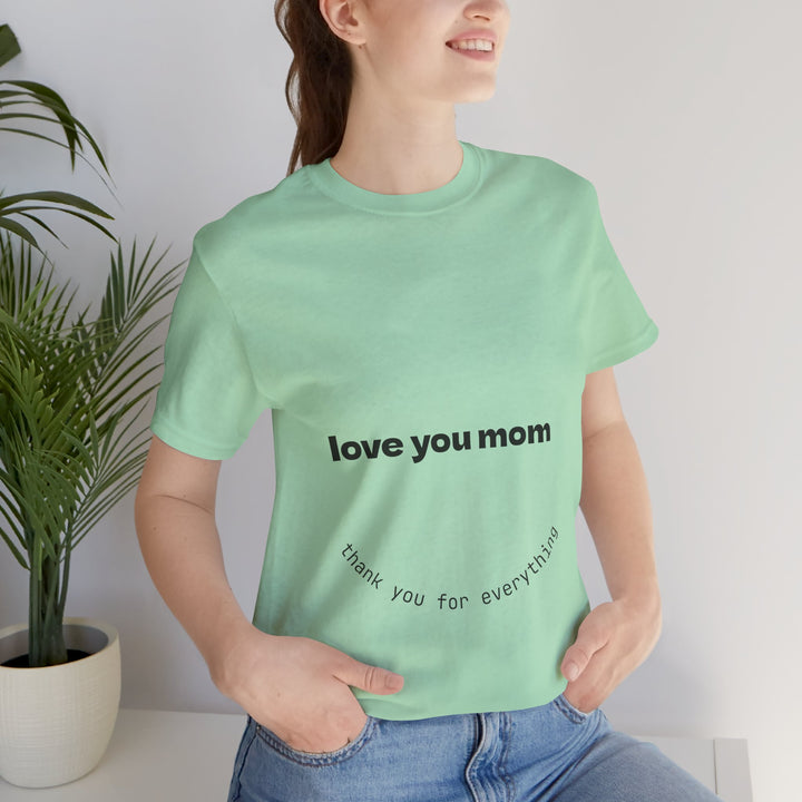 Love You Mom Short Sleeve Tee - Thankful Gift for Mother's Day